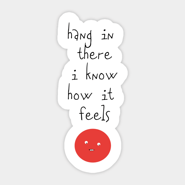 Hang In There I Know How It Feels Sticker by Massive Phobia